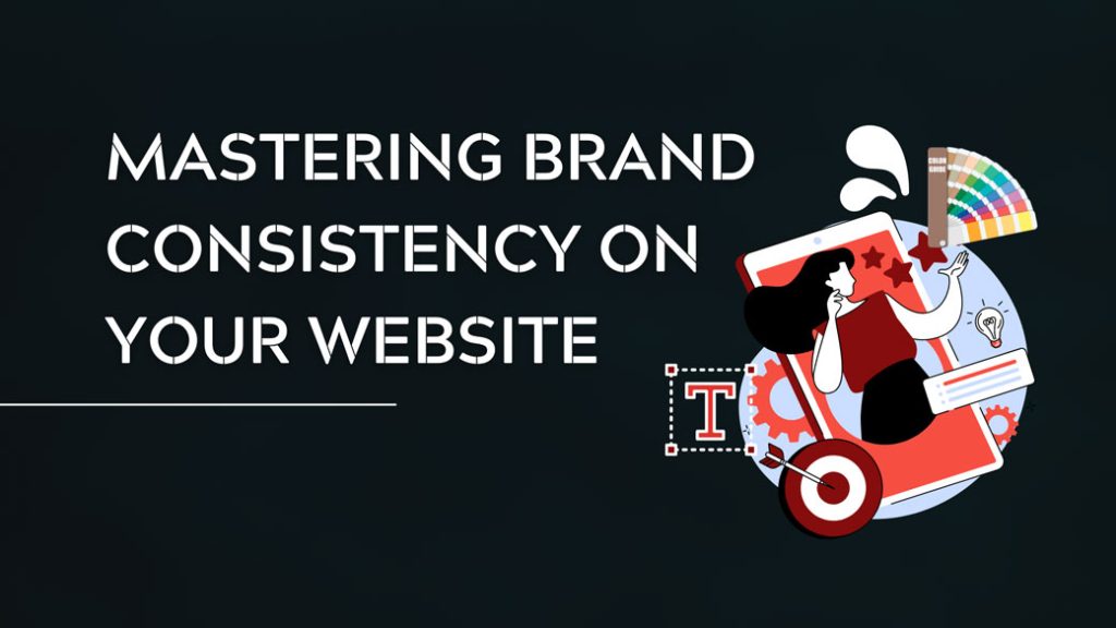 Mastering Brand Consistency on Your Website: A Comprehensive Guide