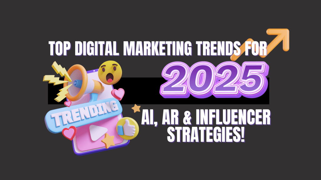 Digital Marketing Trends to Watch in 2025: A Comprehensive Guide